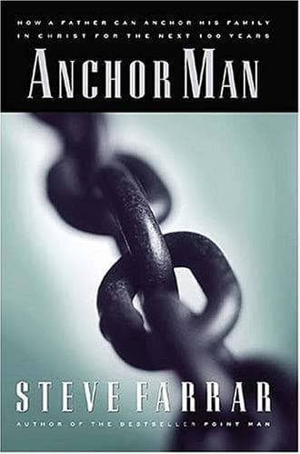 Cover of Anchor Man <i>how A Father Can Anchor His Family In Christ For The Next 100 Years</i>