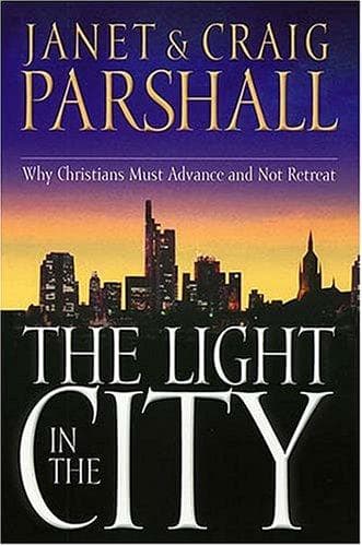Cover of The Light In The City <i>why Christians Must Advance And Not Retreat</i>