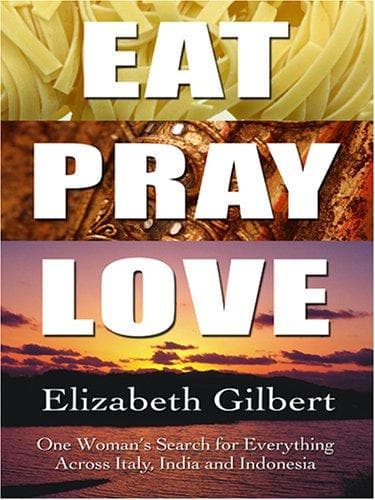 Cover of Eat, Pray, Love : One Woman's Search for Everything Across Italy, India, and Indonesia