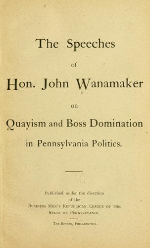 Cover of The speeches of Hon. John Wanamaker on Quayism and boss domination in Pennsylvania politics