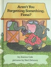 Cover of Aren't you forgetting something, Fiona?