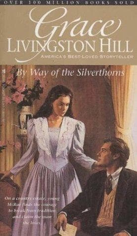 Cover of By Way of the Silverthorns (The Grace Livingston Hill Series, No 24)