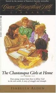 Cover of The Chautauqua Girls at Home (Grace Livingstone Hill Library , No 14)