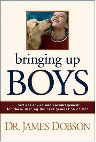 Cover of Bringing Up Boys: Practical Advice and Encouragement for Those Shaping the Next Generation of Men