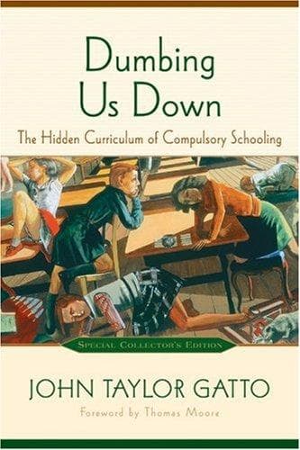 Cover of Dumbing Us Down: The Hidden Curriculum of Compulsory Schooling