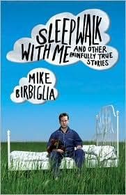 Cover of Sleepwalk with Me: and Other Painfully True Stories