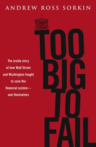 Cover of Too big to fail : the inside story of how Wall Street and Washington fought to save the financial system--and themselves