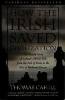 Cover of How the Irish Saved Civilization: The Untold Story of Ireland's Heroic Role from the Fall of Rome to the Rise of Medieval Europe