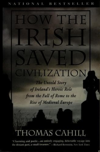 Cover of How the Irish Saved Civilization: The Untold Story of Ireland's Heroic Role from the Fall of Rome to the Rise of Medieval Europe