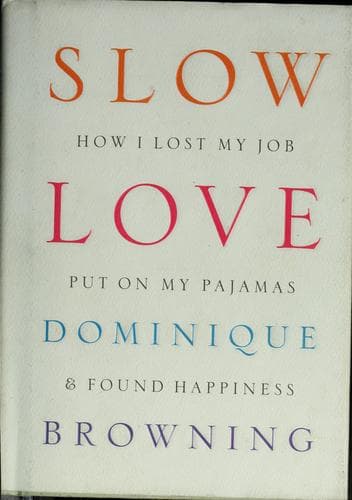 Cover of Slow Love: How I Lost My Job, Put on My Pajamas, and Found Happiness