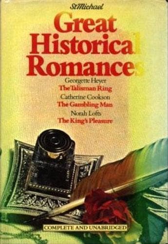 Cover of Great Historical Romances: The Talisman Ring; The Gambling Man; The King's Pleasure