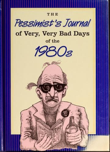 Cover of The pessimist's journal of very, very bad days of the 1980s