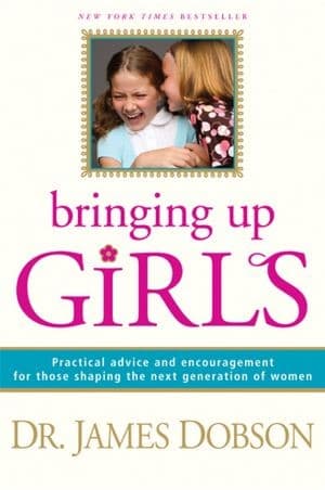 Cover of Bringing Up Girls: Practical Advice and Encouragement for Those Shaping the Next Generation of Women