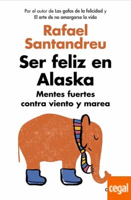 Cover of Ser feliz en Alaska: Mentes fuertes contra viento y marea