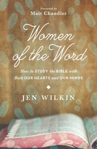 Cover of Women of the Word: How to Study the Bible with Both Our Hearts and Our Minds