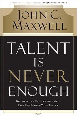 Cover of Talent Is Never Enough Discover The Choices That Will Take You Beyond Your Talent