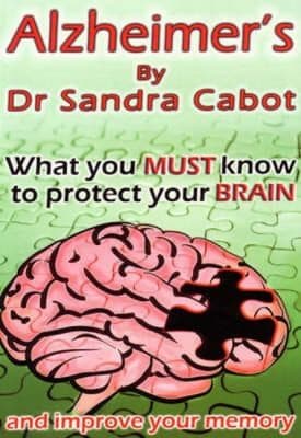 Cover of Alzheimers What You Must Know To Protect Your Brain And Improve Your Memory Dr Sandra Cabots Ground Breaking 4point Program