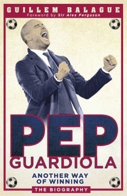 Cover of Pep Guardiola Another Way Of Winning The Biography