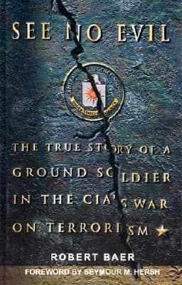 Cover of See No Evil The True Story Of A Ground Soldier In The Cias War On Terrorism
