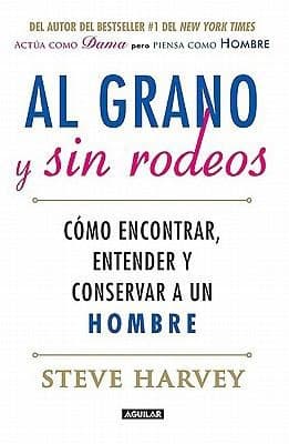 Cover of Al Grano Y Sin Rodeos Cmo Encontrar Atrapar Y Entender A Un Hombre