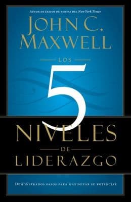 Cover of Los 5 Niveles De Liderazgo Demostrados Pasos Para Maximizar Su Potencial