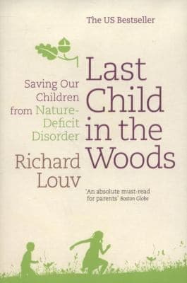 Cover of Last Child In The Woods Saving Our Children From Naturedeficit Disorder