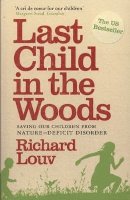 Cover of Last Child In The Woods Saving Our Children From Naturedeficit Disorder