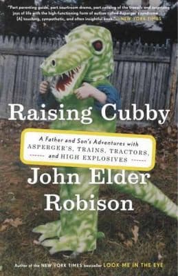 Cover of Raising Cubby A Father And Sons Adventures With Aspergers Trains Tractors And High Explosives