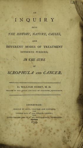 Cover of An inquiry into the history, nature, causes, and different modes of treatment hitherto pursued, in the cure of scrophula and cancer.