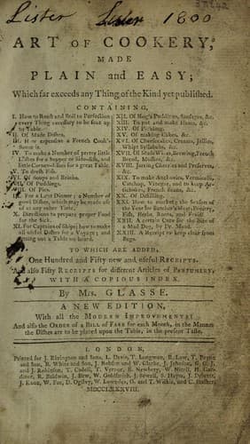 Cover of The art of cookery, made plain and easy; which far exceeds any thing of the kind yet published... To which are added, one hundred and fifty new and useful receipts. And also fifty receipts for different articles of perfumery. With a copious index. A New ed. With all the modern improvements: and also the order of a bill of fare for each month, in the manner dishes are to be placed upon table, in the present taste. By a lady [Mrs. H. Glasse]