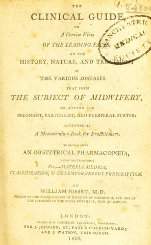 Cover of The clinical guide [part III], or a concise view of the leading facts, on the history, nature, and treatment of the various diseases that form the subject of midwifery ... To which is added an obstetrical pharmacopoeia
