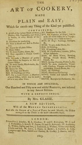 Cover of The art of cookery, made plain and easy; excelling any thing of the kind ever yet published. In which are included, one hundred and fifty new and useful receipts, not inserted in any former ed. With a copious index