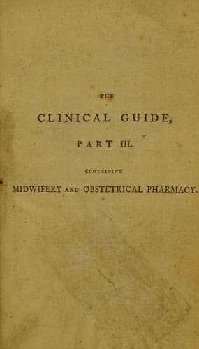 Cover of The clinical guide, or a concise view of the leading facts, on the history, nature, and treatment of the various diseases that form the subject of midwifery