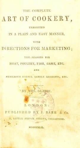 Cover of The complete art of cookery, exhibited in a plain and easy manner, with directions for marketing; the seasons for meat, poultry, fish, game, etc. and numerous useful family receipts, etc