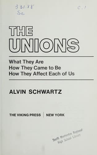 Cover of The unions: what they are, how they came to be, how they affect each of us.