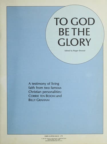Cover of To God be the glory : a testimony of living faith from two famous Christian personalities, Corrie ten Boom and Billy Graham