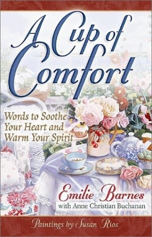 Cover of A Cup of Comfort: Words to Soothe Your Heart and Warm Your Spirit