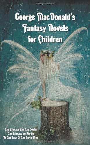 Cover of George MacDonald's Fantasy Novels for Children (complete and unabridged) including: The Princess And The Goblin, The Princess and Curdie and At The Back Of The North Wind