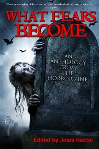 Cover of What Fears Become: An Anthology from The Horror Zine