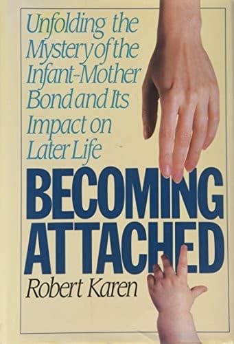 Cover of Becoming Attached: First Relationships and How They Shape Our Capacity to Love