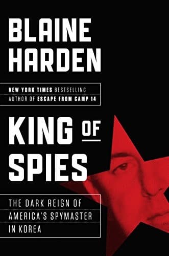 Cover of King of Spies: The Dark Reign of America's Spymaster in Korea