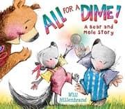 Cover of All For a Dime!: A Bear and Mole Story