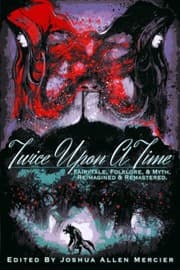 Cover of Twice Upon A Time: Fairytale, Folklore, & Myth. Reimagined & Remastered.