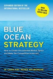 Cover of Blue Ocean Strategy, Expanded Edition: How to Create Uncontested Market Space and Make the Competition Irrelevant
