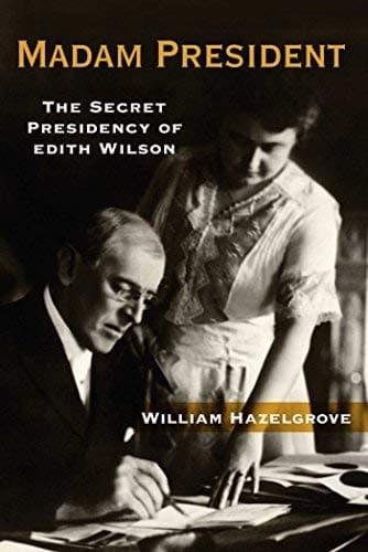 Cover of Madam President: The Secret Presidency of Edith Wilson