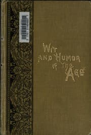 Cover of Wit and humor of the age, comprising wit, humor, pathos, ridicule, satire, dialects, puns, conundrums, riddles, charades, jokes and magic