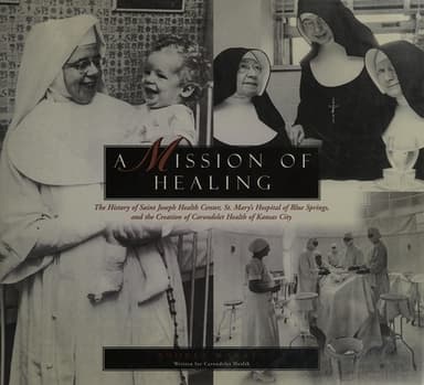 Cover of A Mission of Healing (The History of Saint Joseph Health Center, St. Mary's Hospital of Blue Springs, and the Creation of Carondelet Health of Kansas City)