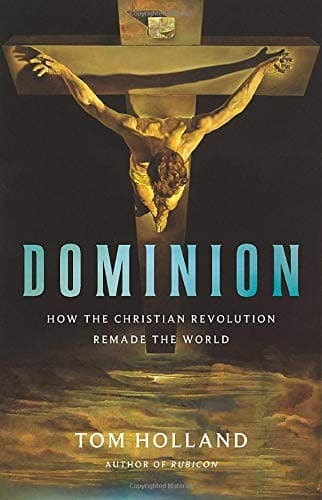 Cover of Dominion: How the Christian Revolution Remade the World