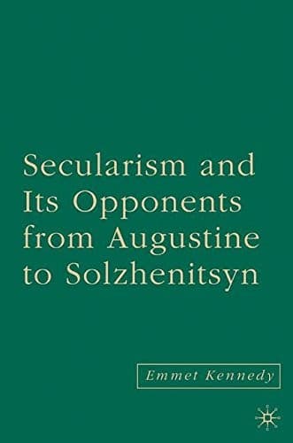 Cover of Secularism and Its Opponents from Augustine to Solzhenitsyn