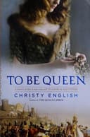 Cover of To Be Queen: A Novel of the Early Life of Eleanor of Aquitaine